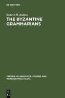 The Byzantine Grammarians: Their Place in History (Trends in Linguistics: Studies and Monographs) 3110135744 Book Cover