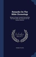 Remarks on the Bible Chronology: Being an Essay Towards Reconciling the Same with the Histories of the Eastern Nations B002WV0ZNW Book Cover