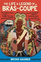 The Life and Legend of Bras-Coup�: The Fugitive Slave Who Fought the Law, Ruled the Swamp, Danced at Congo Square, Invented Jazz, and Died for Love 0807170259 Book Cover