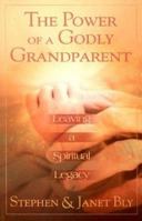 The Power of a Godly Grandparent: Leaving a Spiritual Legacy 0834120372 Book Cover
