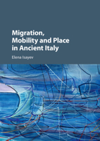 Migration, Mobility and Place in Ancient Italy 1107576385 Book Cover