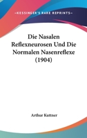 Die Nasalen Reflexneurosen Und Die Normalen Nasenreflexe (1904) 1147272441 Book Cover