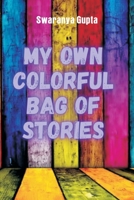 My Own Colorful Bag Of Stories B0BVQHNNRH Book Cover