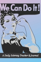 We Can Do It: A Daily Sobriety Tracker & Journal: Guided Sober Mindfulness Gratitude Journal For Addiction Recovery: Sobriety Gifts 1088413323 Book Cover