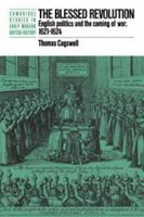 The Blessed Revolution: English Politics and the Coming of War, 1621-1624 (Cambridge Studies in Early Modern British History) 0521023130 Book Cover