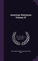 American Statesmen Volume 37 1359672931 Book Cover