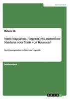 Maria Magdalena. Jüngerin Jesu, namenlose Sünderin oder Maria von Betanien?: Drei Frauengestalten in Bibel und Legendik 3656748438 Book Cover