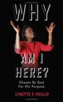 Why Am I Here?: Chosen By God For His Purpose 1425923089 Book Cover