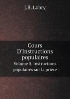 Cours D'Instructions Populaires Volume 5. Instructions Populaires Sur La Priere 5518989687 Book Cover