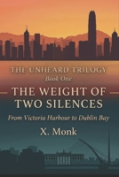 THE WEIGHT OF TWO SILENCES: From Victoria Harbour to Dublin Bay (THE UNHEARD TRILOGY) B0HGKV32S8 Book Cover