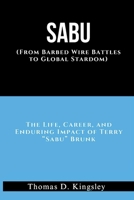 SABU (From Barbed Wire Battles to Global Stardom): The Life, Career, and Enduring Impact of Terry “Sabu” Brunk B0F8MRPM8F Book Cover
