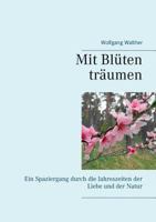 Mit Blüten träumen: Ein Spaziergang durch die Jahreszeiten der Liebe und der Natur 3748139322 Book Cover