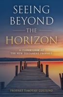 Seeing Beyond the Horizon: A Closer Look at the New Testament Prophet B0C9RWW3BT Book Cover