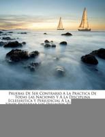 Pruebas De Ser Contrario A La Práctica De Todas Las Naciones Y Á La Disciplina Eclesiástica Y Perjudicial Á La Salud De Los Vivos Enterrar Los ... Iglesias Y Los Poblados... 1275407951 Book Cover