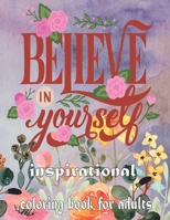 Believe in Yourself Inspirational Coloring Book for Adults: inspirational coloring books for adults with quotes B08QSM6PM7 Book Cover