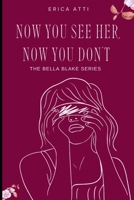 Now You See Her, Now You Don’t: The Bella Blake Series B0F1KT7DXT Book Cover