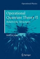 Operational Quantum Theory II: Relativistic Structures 0387297766 Book Cover