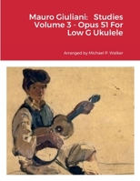 Mauro Giuliani: Studies Volume 3 - Opus 51 For Low G Ukulele 1387526944 Book Cover