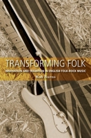 Transforming Folk: Innovation and tradition in English folk-rock music 0719085330 Book Cover