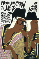 From Jim Crow to Jay-Z: Race, Rap, and the Performance of Masculinity 025203662X Book Cover