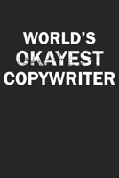 World's Okayest Copywriter: Funny gag gift for sarcastic snarky Copywriter - Blank Lined Notebook 1713142074 Book Cover