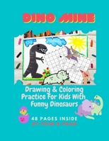 Dino Mine: Drawing & Coloring Practice For Kids With Funny Dinosaurs B08HRXQZGV Book Cover