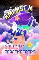 Ami Moon and the Galactic Peacekeepers: Book One (Volume 1) 1646145798 Book Cover