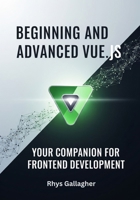 BEGINNING AND ADVANCED VUE.JS: YOUR COMPANION FOR FRONTEND DEVELOPMENT B0FNR3YF3G Book Cover