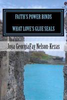 Faith's Power Binds What Love's Glue Seals 1499721110 Book Cover