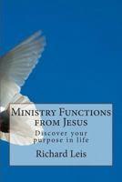 Ministry Functions from Jesus: Discover your purpose in life 1481816276 Book Cover