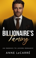 A Billionaire's Taming: An Enemies to Lovers Romance B0CV5QRMFX Book Cover
