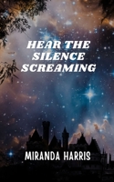 Hear the Silence Screaming B0CKZJF72B Book Cover