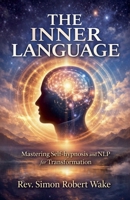 The Inner Language Mastering self-hypnosis and NLP for transformation B0GW15C4YL Book Cover
