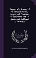 Report of a Survey of the Organization, Scope, and Finances of the Public School System of Oakland, California (Classic Reprint) 1022154028 Book Cover