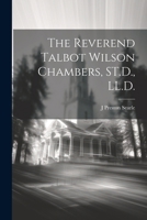 The Reverend Talbot Wilson Chambers, ST.D., LL.D. 1022738941 Book Cover