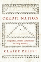 Credit Nation: Property Laws and Institutions in Early America 0691241724 Book Cover