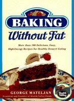 Baking Without Fat: More Than 100 Delicious, Easy, High-Energy Recipes for Healthy Dessert Eating 0963360817 Book Cover
