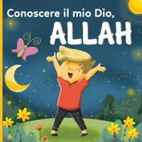 Conoscere il mio Dio, Allah: un libro islamico per bambini che si chiedono "Chi è Allah?" B08XYNH49G Book Cover