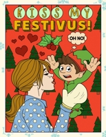 Kiss My Festivus: Funny Christmas and Holidays Coloring Book for Adults Kids and Children of All Ages 170053047X Book Cover