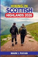 Hiking in Scottish Highlands 2026: Safe Routes, Real Itineraries & Weather-Proof Strategies for Glen Coe, Isle of Skye & Beyond B0GZJKWSFR Book Cover