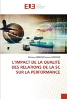 L’IMPACT DE LA QUALITÉ DES RELATIONS DE LA SC SUR LA PERFORMANCE 6203425680 Book Cover