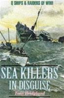 Sea Killers in Disguise: Q Ships and Decoy Raiders of WW1 155750895X Book Cover