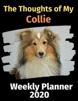 The Thoughts of My Collie: Weekly Planner 2020 169748820X Book Cover