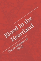 Blood in the Heartland: SubtitleThe Ax Murders of 1912 B0GTV2DF3X Book Cover