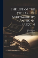 The Life of the Late Earl of Barrymore, by Anthony Pasquin 1022766201 Book Cover