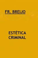 ESTÉTICA CRIMINAL (HUMOR IRÓNICO) (Spanish Edition) B0GWN3V44Z Book Cover