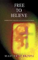 Free to Believe: Liberating Images of God for Women 0829813942 Book Cover
