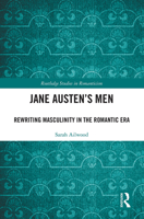 Jane Austen's Men: Rewriting Masculinity in the Romantic Era 103224058X Book Cover
