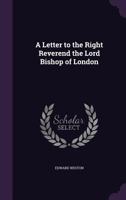 A Letter to the Right Reverend the Lord Bishop of London 135680022X Book Cover