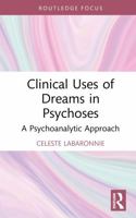 Clinical Uses of Dreams in Psychoses: A Psychoanalytic Approach 1041275870 Book Cover